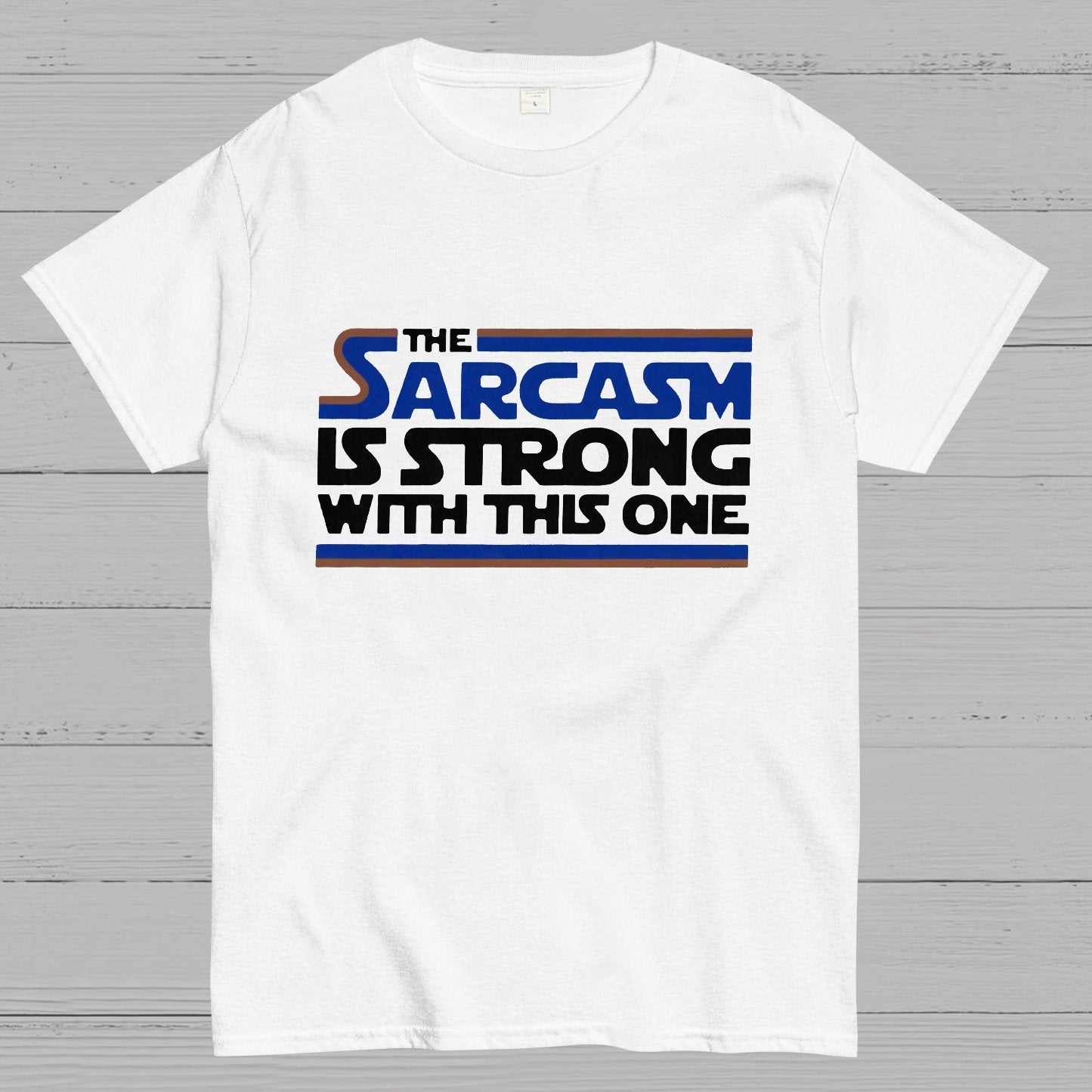 The Sarcasm Is Strong With This One Geeky T-Shirt