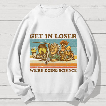 Get In Loser We‘re Doing Science Geek Cotton Sweatshirt