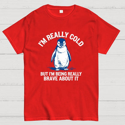 I'm Really Cold But I'm Being Really Brave About It Geek T-Shirt