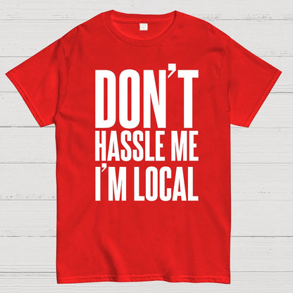 Don't Hassle Me I'm Local Geek T-Shirt