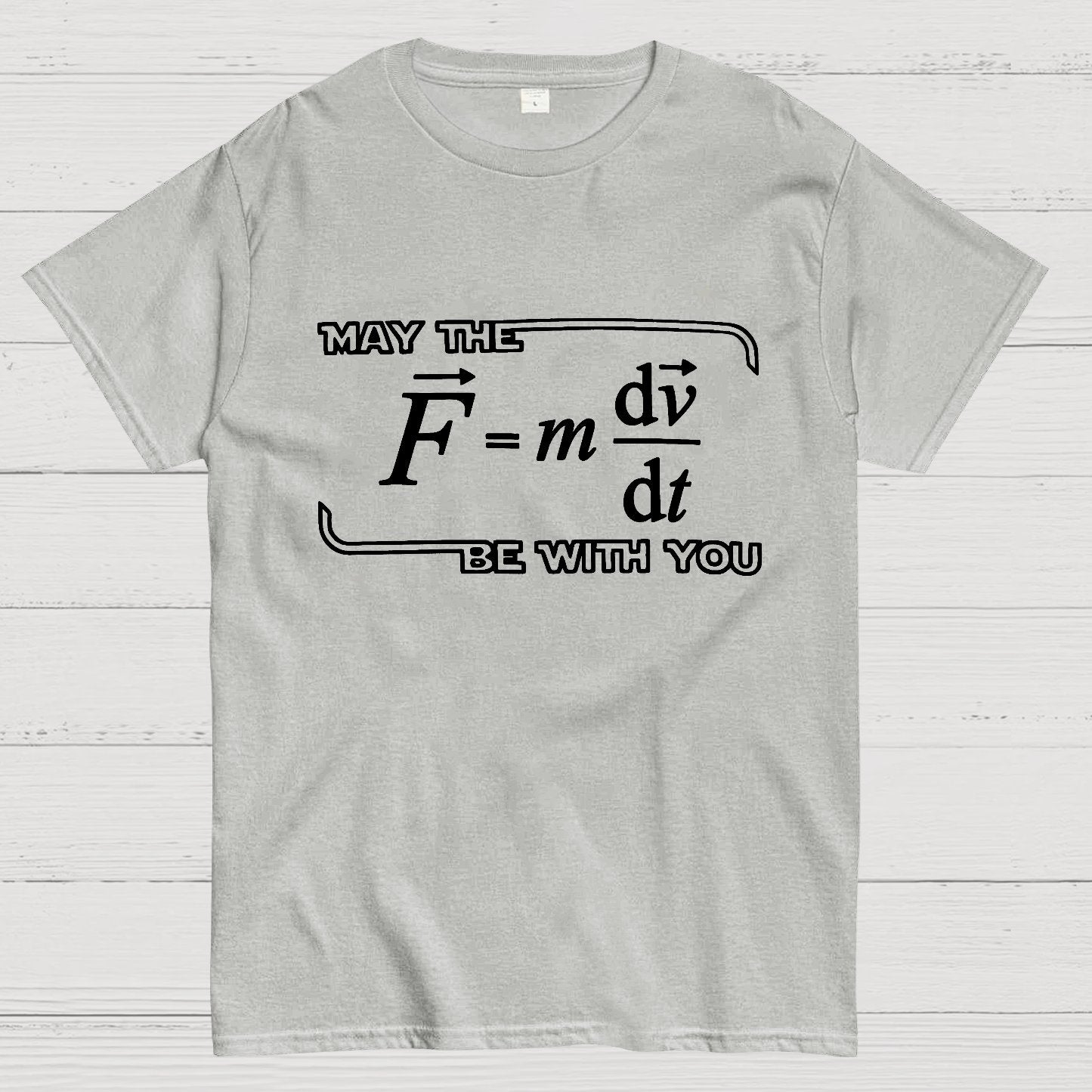 May The  F=m dv/dt  Be with You.Funny Physics Science Unisex Geek T-Shirt