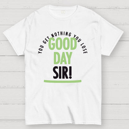 Good Day Sir! Geek T-Shirt