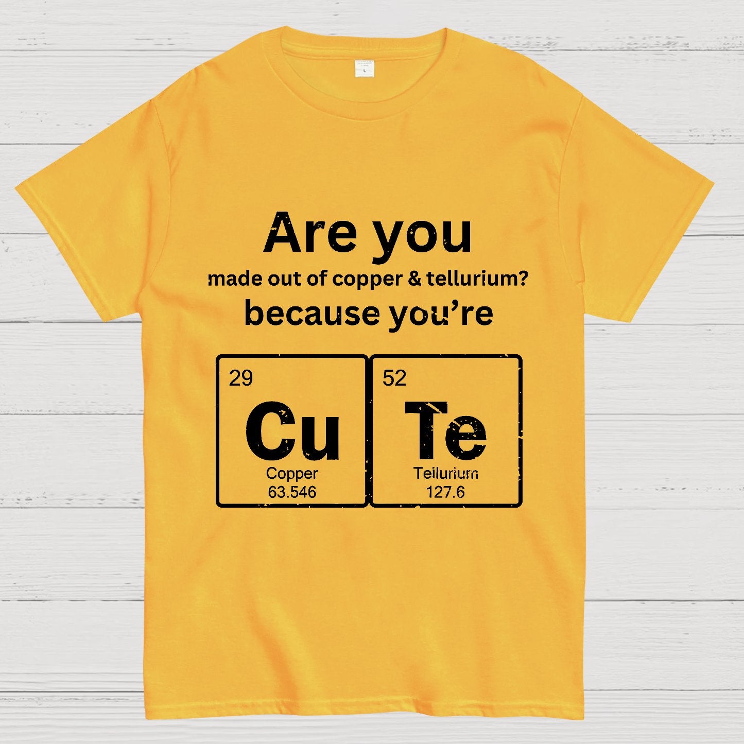 Are you made out of copper & tellurium? because you're CuTe Geek T-Shirt