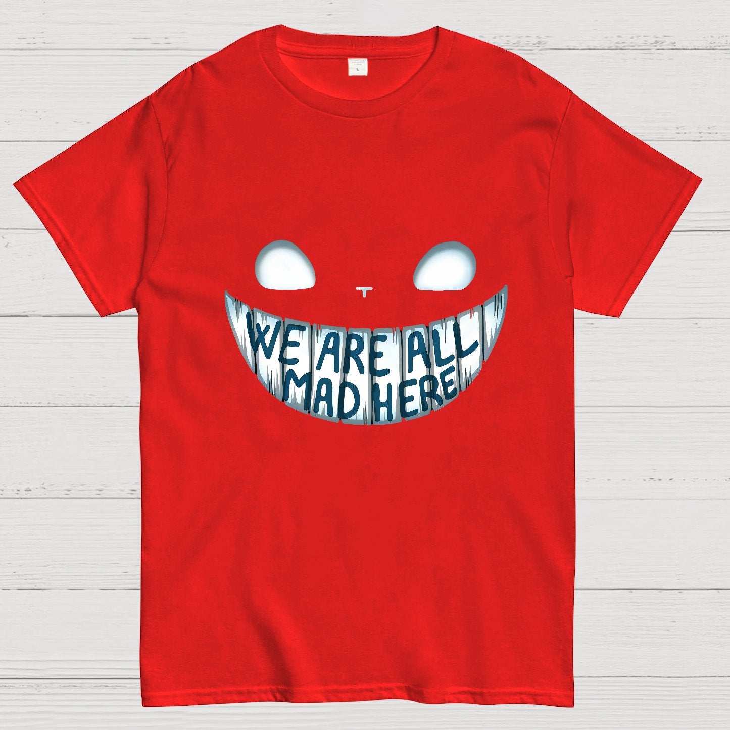 We are all Mad Here Geeky T-Shirt