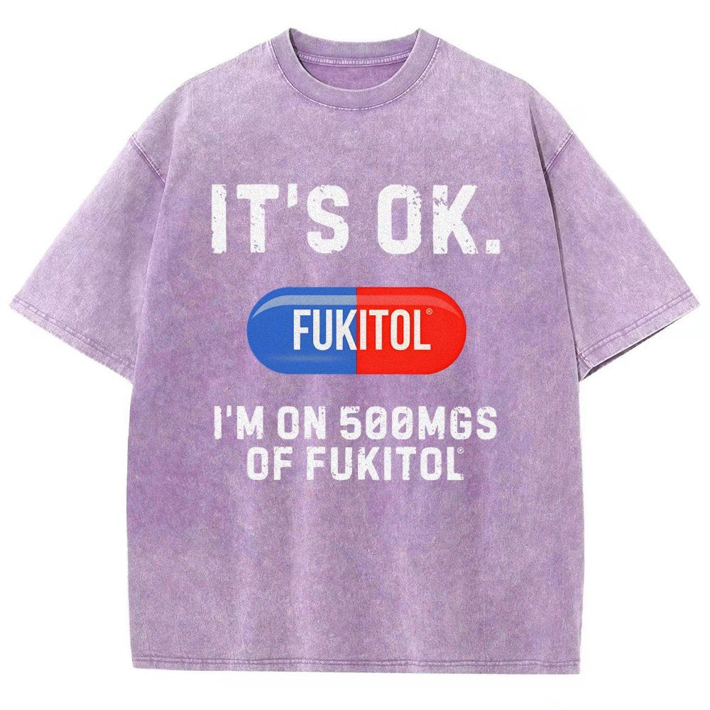 IT'S OK. I'm on 500mgs of fukitol  Vintage Distressed T-shirt
