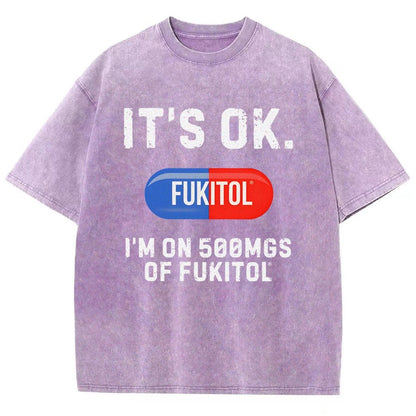 IT'S OK. I'm on 500mgs of fukitol  Vintage Distressed T-shirt
