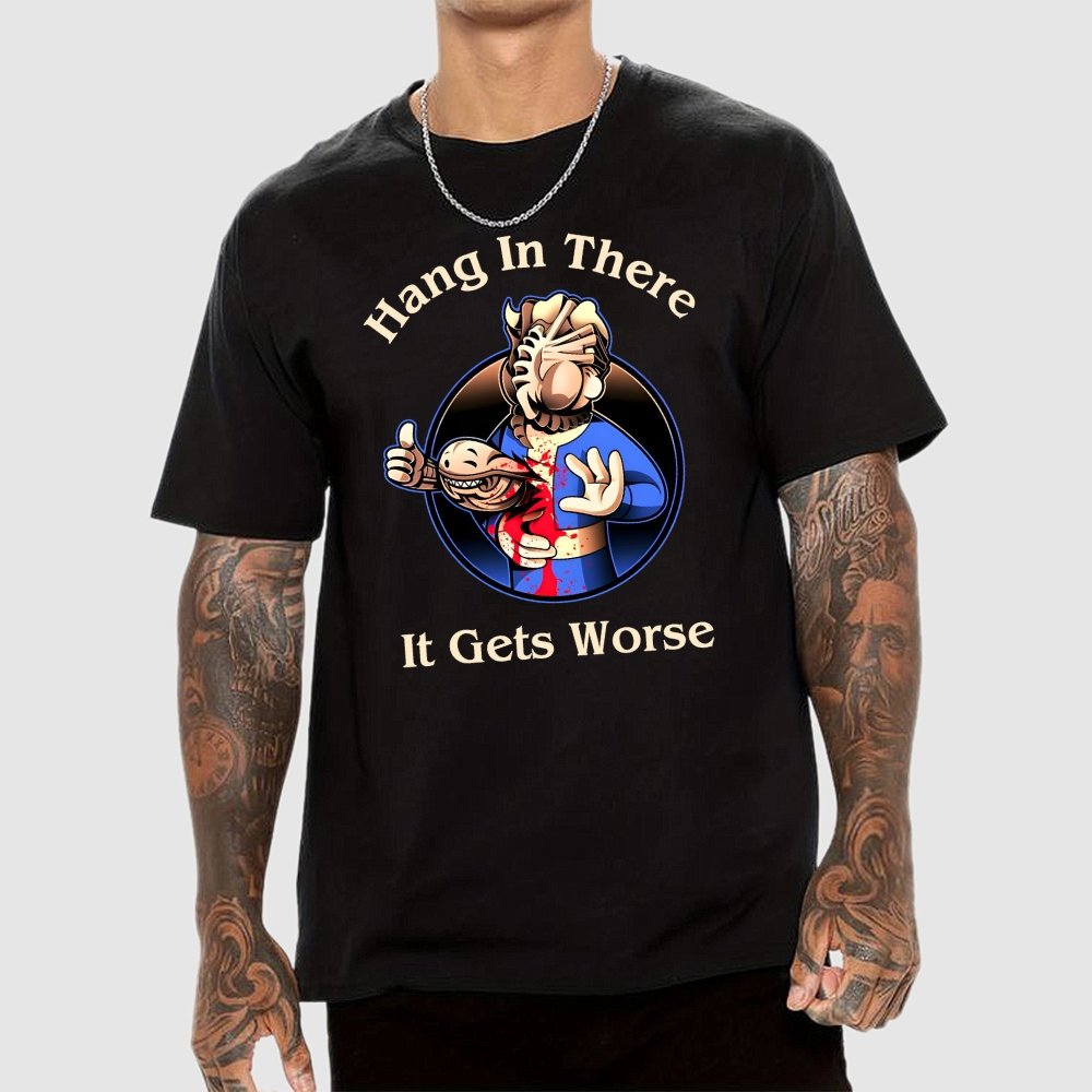 Hang In There It Gets Worse Geek T-Shirt