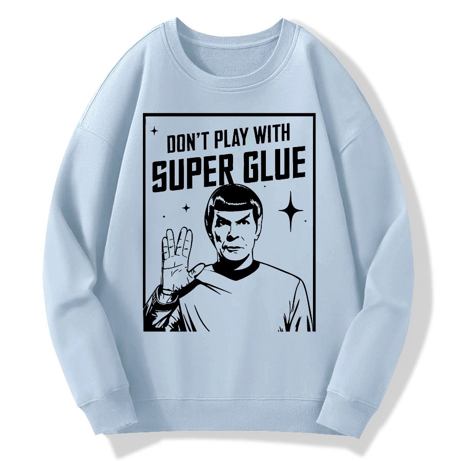 Don't Play With Superglue Geek Cotton Sweatshirt