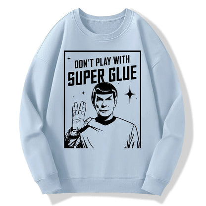 Don't Play With Superglue Geek Cotton Sweatshirt