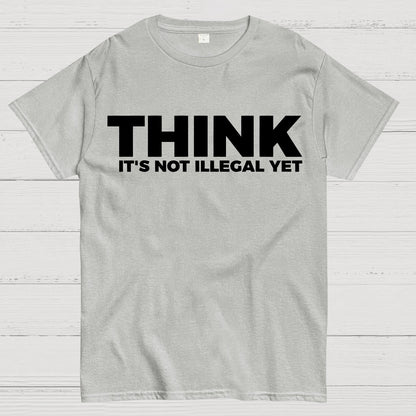 Sarcasm Think It's Not Illegal Yet Geek T-Shirt