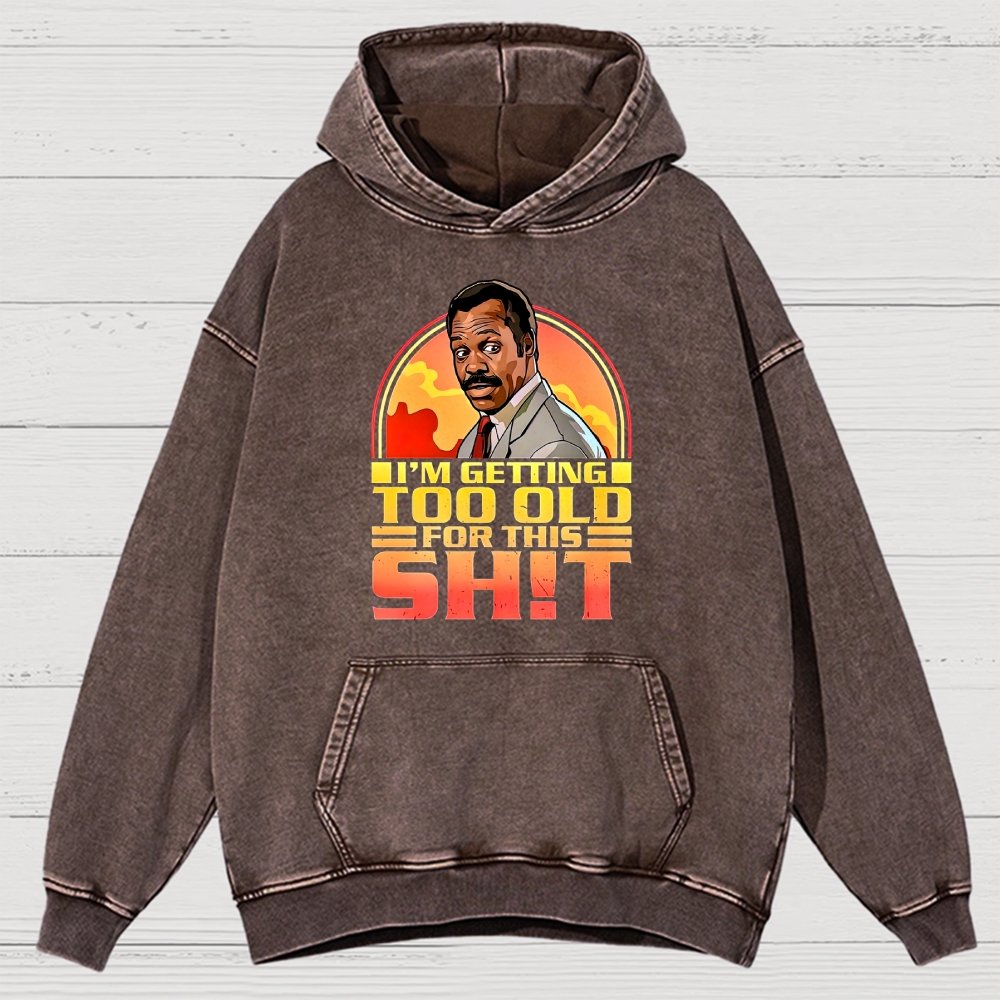 I'm Getting Too Old For This Sh*t Vintage Distressed Hoodie