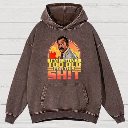 I'm Getting Too Old For This Sh*t Vintage Distressed Hoodie