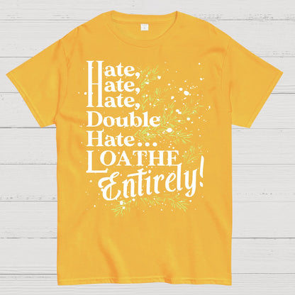 Hate, Hate, Hate, Double Hate. Loathe Entirely! Geek T-Shirt