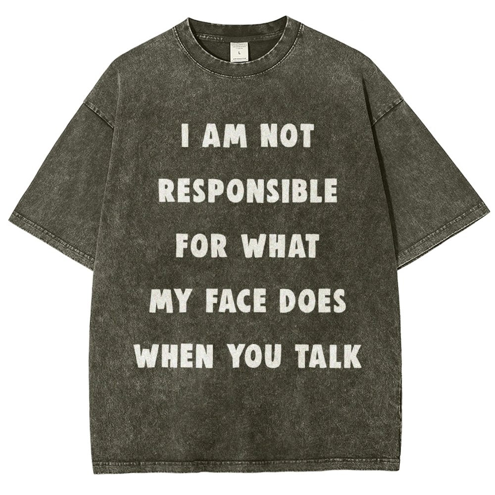 I Am Not Responsible For What My Face Does When You Talk Vintage Distressed T-shirt
