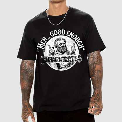 Mediocrates eh Good Enough Geek T-Shirt