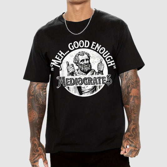 Mediocrates eh Good Enough Geek T-Shirt