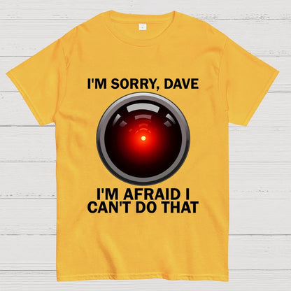 I'm Sorry Dave I'm Afraid I Can't Do That Unisex Geek T-Shirt