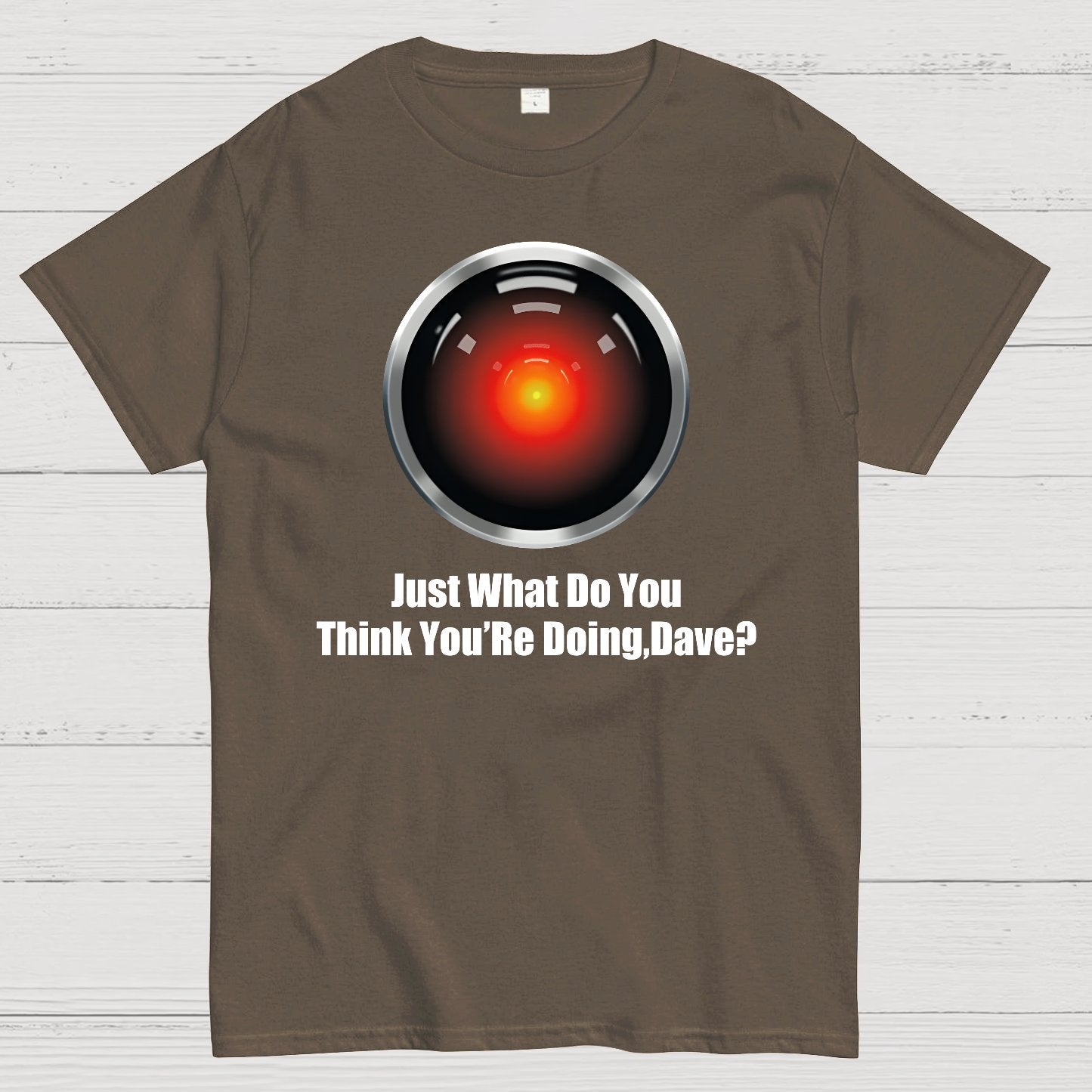 Just What Do You Think You’re Doing,Dave？Geek T-Shirt