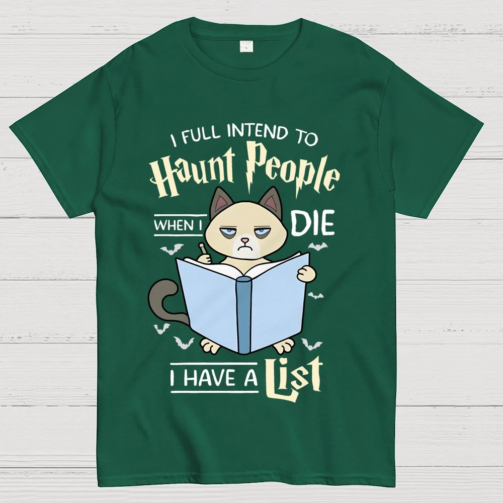 I Fully Intend To Haunt People When I Die I Have A List, Cat Unisex Geek T-Shirt