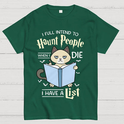 I Fully Intend To Haunt People When I Die I Have A List, Cat Unisex Geek T-Shirt