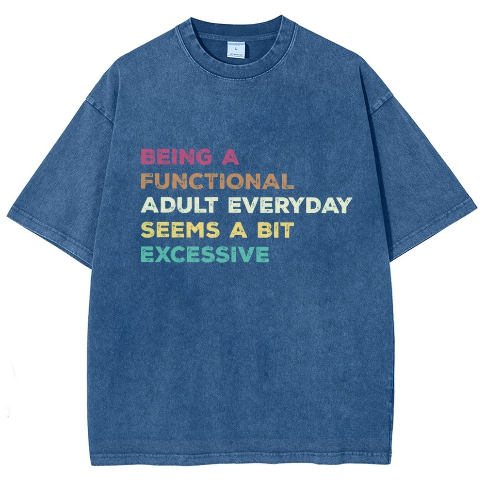 Being A Functional Adult Everyday Seems A Bit Excessive Adult Humor Vintage Distressed T-shirt