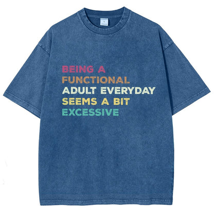 Being A Functional Adult Everyday Seems A Bit Excessive Adult Humor Vintage Distressed T-shirt