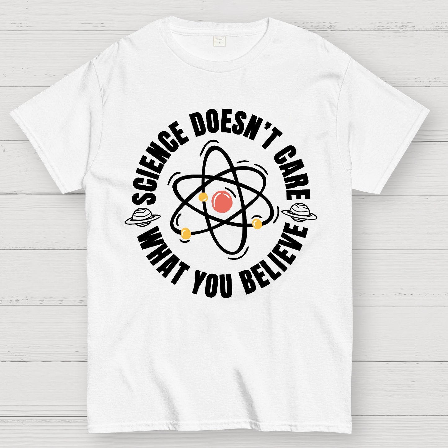 Science Doesn't Care What You Believe Geek T-Shirt