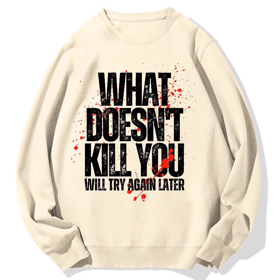 What Doesn't Kill You! Sarcasm Geek Cotton Sweatshirt