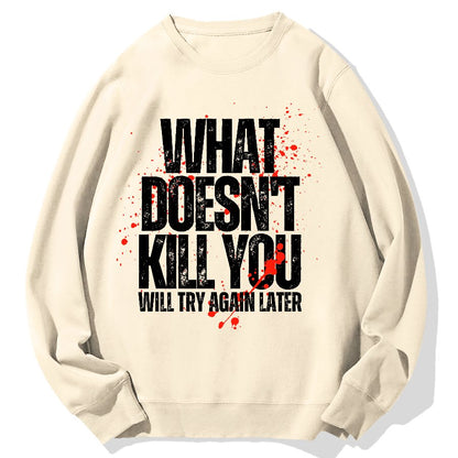 What Doesn't Kill You! Sarcasm Geek Cotton Sweatshirt