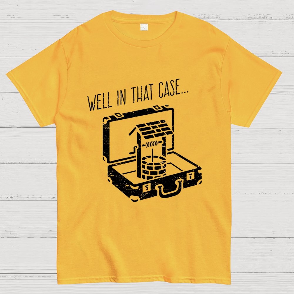 Well In That Case... Geek T-Shirt