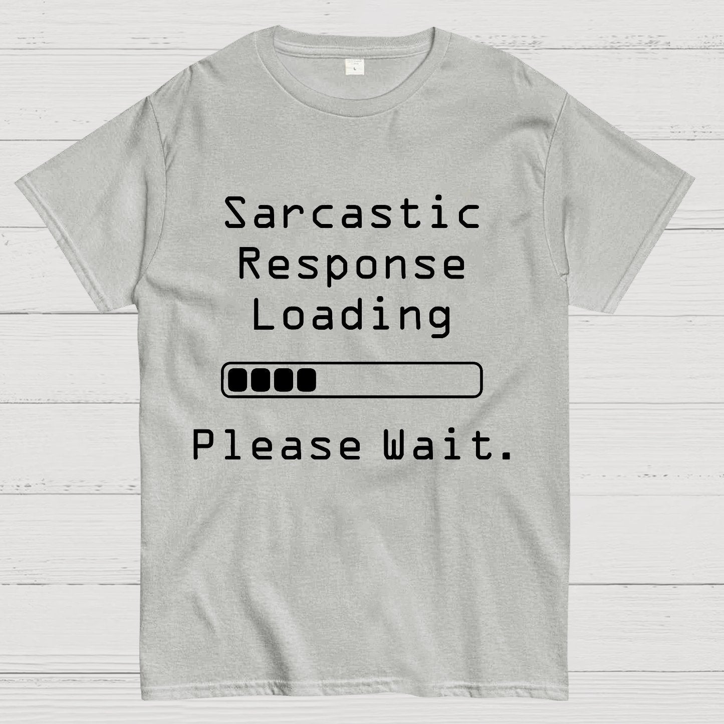 Funny Word Sarcastic Response Loading Please Wait Geek T-Shirt