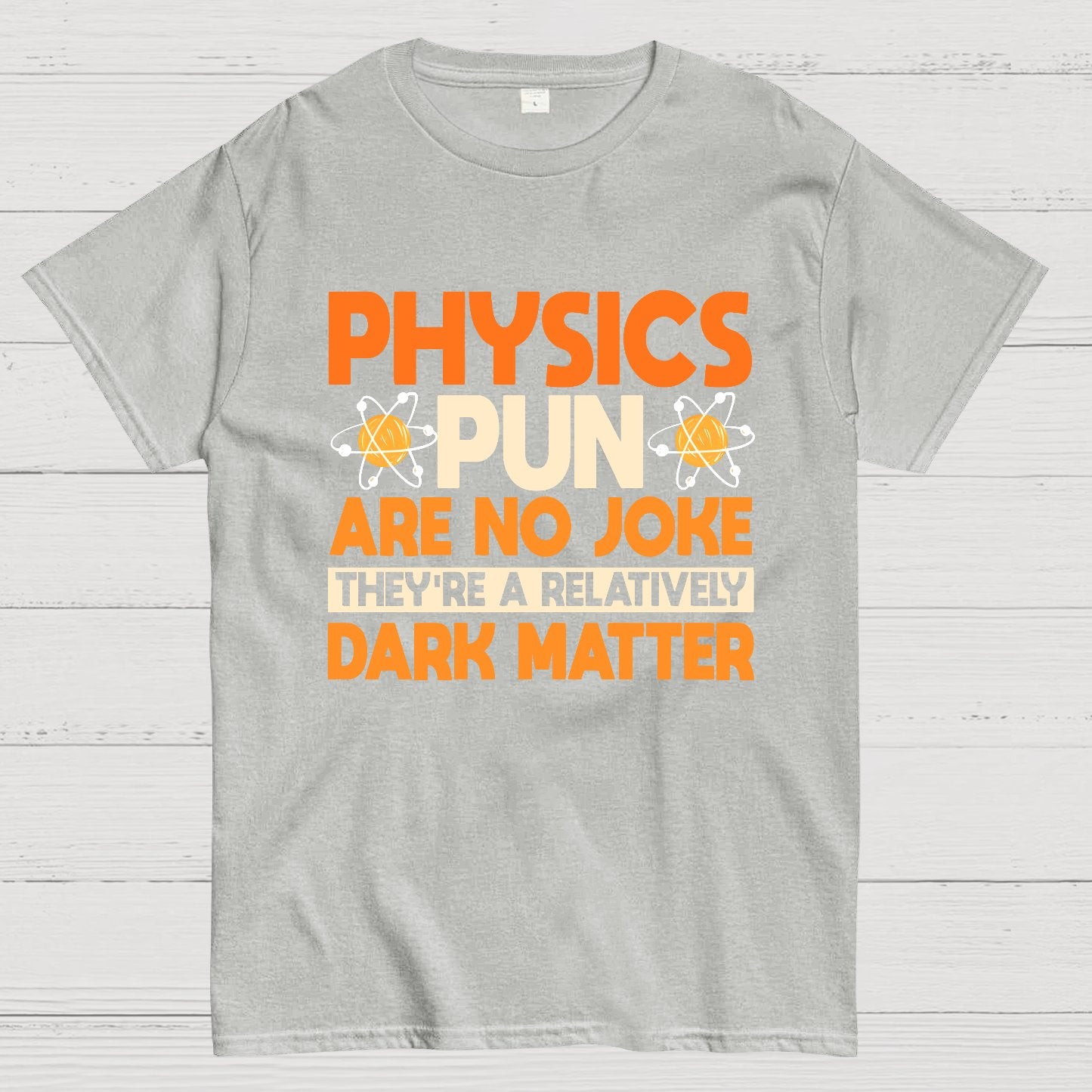 Physics Pun Are No Joke They're A Relatively Dark Matter Geek T-Shirt