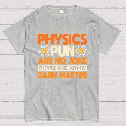 Physics Pun Are No Joke They're A Relatively Dark Matter Geek T-Shirt
