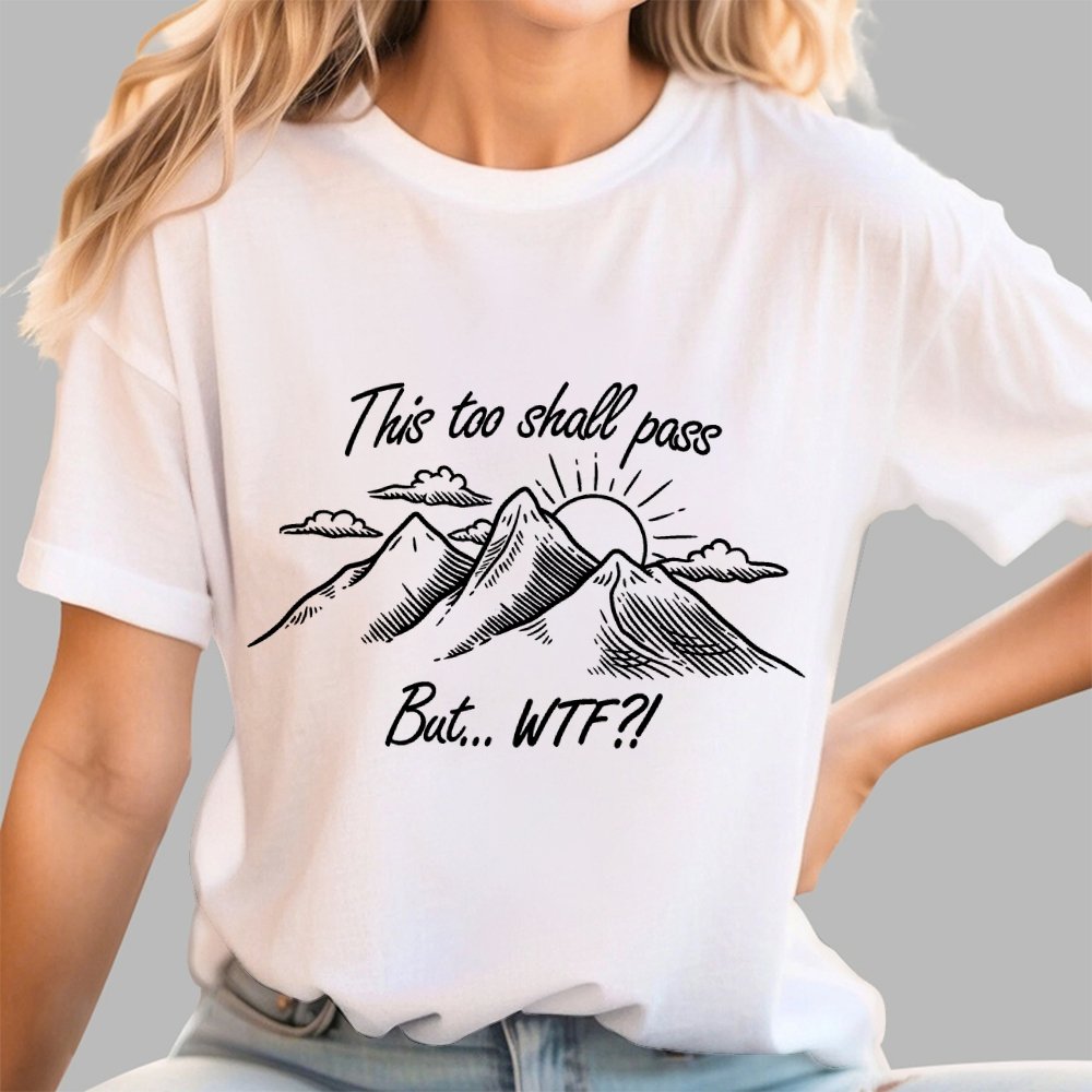 This Too Shall Pass But Wtf ! Geek T-Shirt