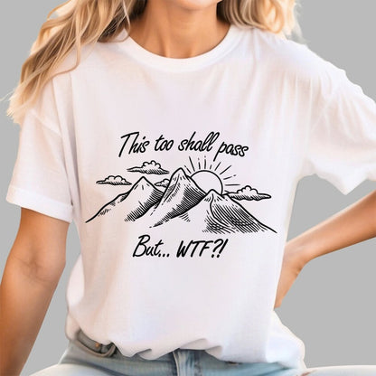 This Too Shall Pass But Wtf ! Geek T-Shirt