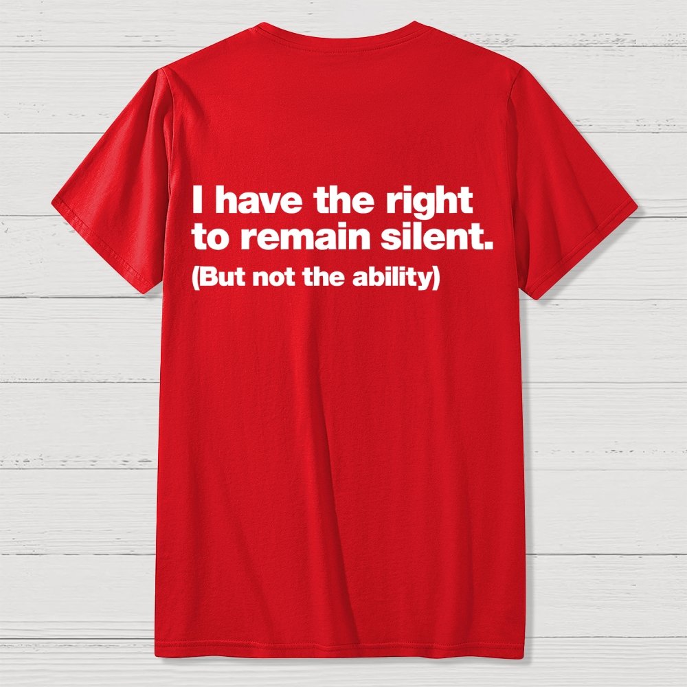 I Have The Right To Remain Silent. (But Not The Ability) Back Printing Geek T-Shirt