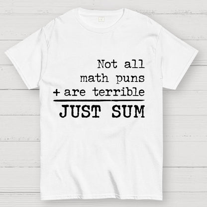 Not All Math Puns Are Terrible Just Sum Geek T-Shirt