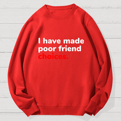 I Have Made Poor Friend Choices Geek Cotton Sweatshirt