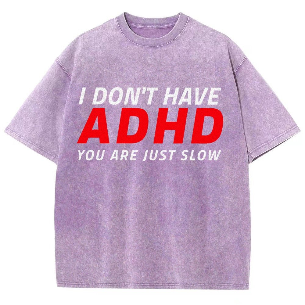 I Don't Have Adhd - You Are Just Slow! Vintage Distressed T-shirt