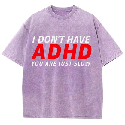I Don't Have Adhd - You Are Just Slow! Vintage Distressed T-shirt