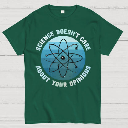Science Doesn't Care About Your Opinions Geek T-Shirt