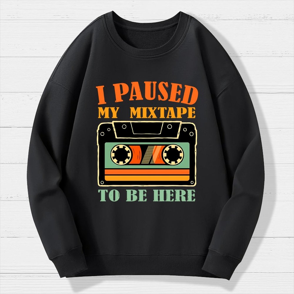I Paused My Mixtape To Be Here Geek Cotton Sweatshirt