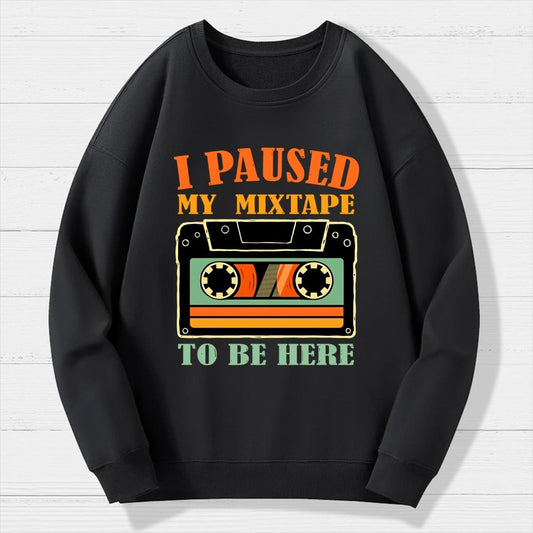 I Paused My Mixtape To Be Here Geek Cotton Sweatshirt