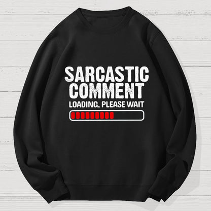 Sarcastic Comment Loading Please Wait Fun Sarcastic Humor Unisex Geek Cotton Sweatshirt