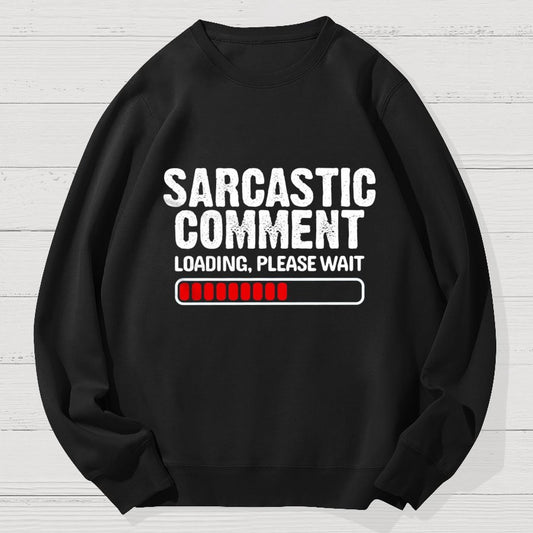 Sarcastic Comment Loading Please Wait Fun Sarcastic Humor Unisex Geek Cotton Sweatshirt
