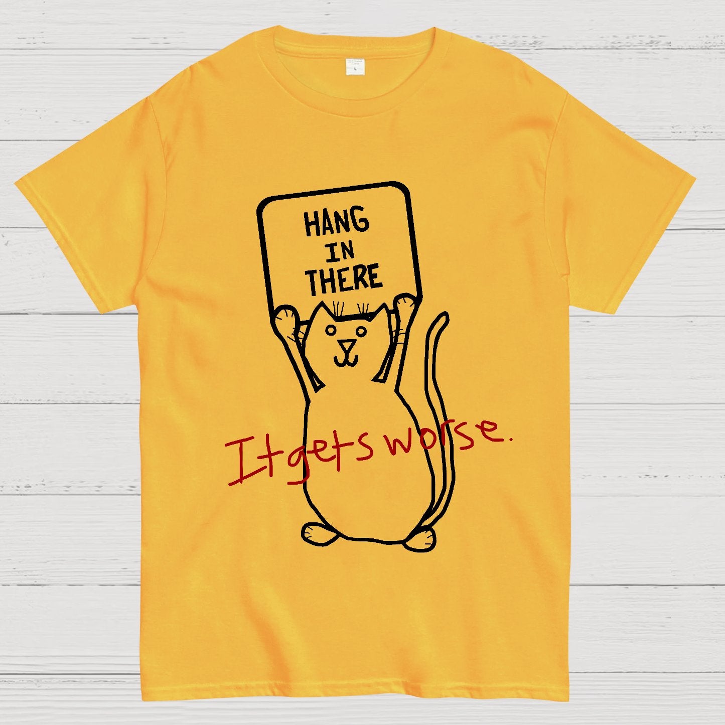 Hang In There It Gets Worse Geek T-Shirt