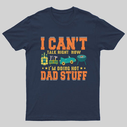 Can't Talk Right Now Doing Hot Dad Stuff Geeky T-Shirt