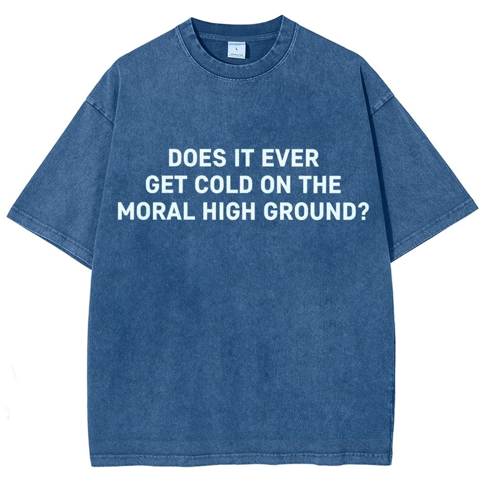 Does It Ever Get Cold On The Moral High Ground？Vintage Distressed T-shirt