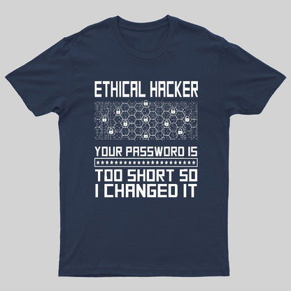 Ethical Hacker Your Password Is Too Short So I Changed It Geeky T-Shirt