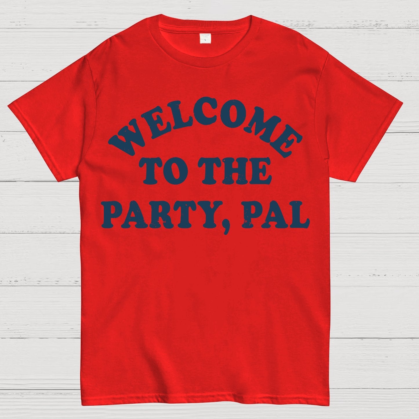 Welcome To The Party, Pal! Geek T-Shirt